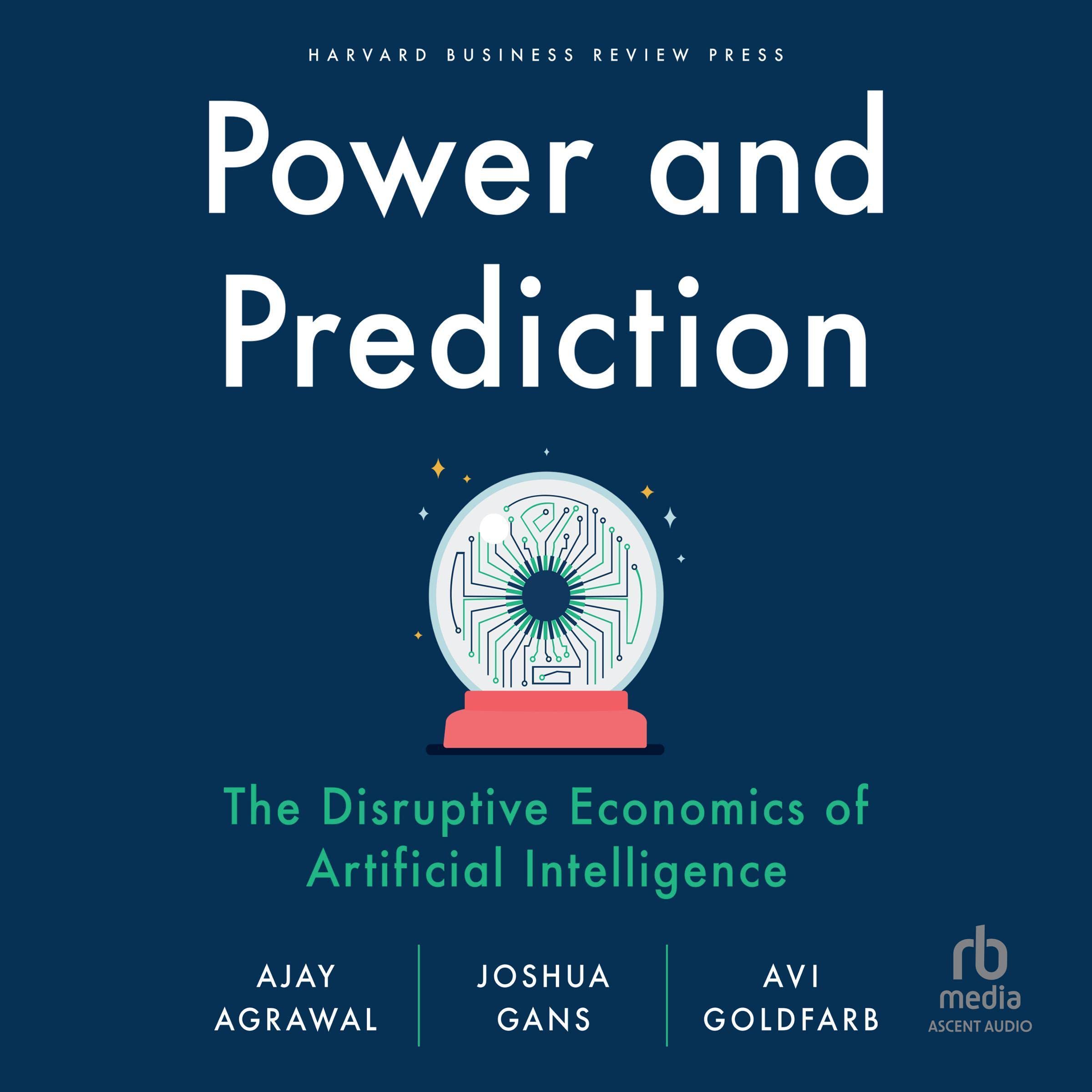 Power and Prediction: The Disruptive Economics of Artificial Intelligence