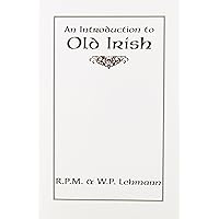 An Introduction to Old Irish (Introductions to Older Languages) An Introduction to Old Irish (Introductions to Older Languages) Paperback