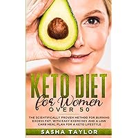 Keto Diet for Women Over 50: The Scientifically Proven Method for Burning Excess Fat, with Easy Exercises and a Low Carb Meal Plan for a Keto Lifestyle