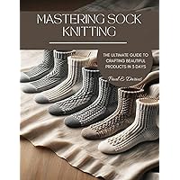 Mastering Sock Knitting: The Ultimate Guide to Crafting Beautiful Products in 3 Days