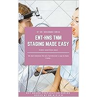 ENT - HNS TNM STAGING MADE EASY: ENT - Head and Neck TNM STAGING MADE EASY , Otolaryngology TNM STAGING , tumor, node, metastasis staging system of Head ... TNM Staging (ENT BOARD PREPARATION SERIES)