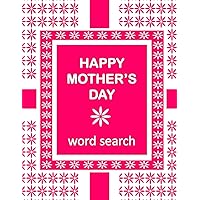 HAPPY MOTHER'S DAY Word Search Book: 50 Word Find Mother's Day Celebration Puzzles and a special message