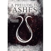 A Prelude to Ashes: An Ashes of Avarin Novella (The Ashes of Avarin)