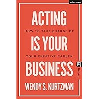 Acting is Your Business: How to Take Charge of Your Creative Career (Introductions to Theatre) Acting is Your Business: How to Take Charge of Your Creative Career (Introductions to Theatre) Paperback Kindle Hardcover