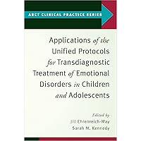 Applications of the Unified Protocols for Transdiagnostic Treatment of Emotional Disorders in Children and Adolescents (ABCT Clinical Practice Series) Applications of the Unified Protocols for Transdiagnostic Treatment of Emotional Disorders in Children and Adolescents (ABCT Clinical Practice Series) Kindle Paperback