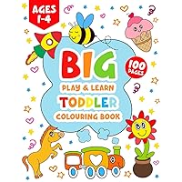 Big Play & Learn Toddler Colouring Book for Kids Ages 1-4: Discover 100 Fun Filled Pages of Cute Animals, Everyday Objects, and Easy to Colour Drawings