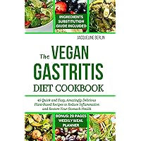 THE VEGAN GASTRITIS DIET COOKBOOK: 45 Quick and Easy, Amazingly Delicious Plant Based Recipes to Reduce Inflammation and Restore Your Stomach Health THE VEGAN GASTRITIS DIET COOKBOOK: 45 Quick and Easy, Amazingly Delicious Plant Based Recipes to Reduce Inflammation and Restore Your Stomach Health Paperback Kindle Hardcover
