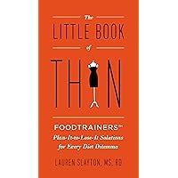 The Little Book of Thin: Foodtrainers Plan-It-to-Lose-It Solutions for Every Diet Dilemma The Little Book of Thin: Foodtrainers Plan-It-to-Lose-It Solutions for Every Diet Dilemma Kindle Paperback