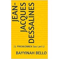 Jean-Jacques Dessalines: 21 PWENKONNEN Sou Lavi Li (French Edition) Jean-Jacques Dessalines: 21 PWENKONNEN Sou Lavi Li (French Edition) Kindle Paperback