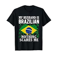 My Husband Is Brazilian Nothing Scares Me Brazil Flag T-Shirt