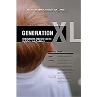 Generation XL: Raising Healthy, Intelligent Kids in a High-Tech, Junk-Food World Generation XL: Raising Healthy, Intelligent Kids in a High-Tech, Junk-Food World Kindle Hardcover Paperback
