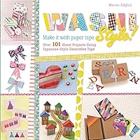 Washi Style!: Over 101 Great Projects Using Japanese-Style Decorative Tape Washi Style!: Over 101 Great Projects Using Japanese-Style Decorative Tape Paperback