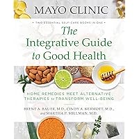 Mayo Clinic The Integrative Guide to Good Health: Home Remedies Meet Alternative Therapies to Transform Well-Being Mayo Clinic The Integrative Guide to Good Health: Home Remedies Meet Alternative Therapies to Transform Well-Being Tankobon Softcover
