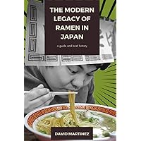 The Modern Legacy of Ramen in Japan: a guide and brief history The Modern Legacy of Ramen in Japan: a guide and brief history Paperback Kindle