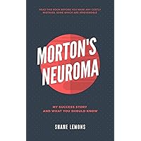 Morton's Neuroma: My Success Story and What You Should Know Morton's Neuroma: My Success Story and What You Should Know Kindle Paperback