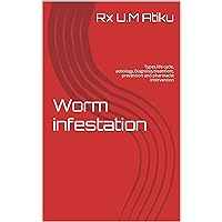 Worm infestation: Types,life cycle, aetiology,Diagnosis,treatment, prevention and pharmacist intervention