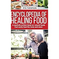 Encyclopedia of Healing Food: A carefully written book on natural foods that easily heal the body and mind. Encyclopedia of Healing Food: A carefully written book on natural foods that easily heal the body and mind. Hardcover