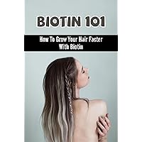 Biotin 101: How To Grow Your Hair Faster With Biotin