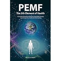 PEMF - The Fifth Element of Health: Learn Why Pulsed Electromagnetic Field (PEMF) Therapy Supercharges Your Health Like Nothing Else! PEMF - The Fifth Element of Health: Learn Why Pulsed Electromagnetic Field (PEMF) Therapy Supercharges Your Health Like Nothing Else! Paperback Audible Audiobook Kindle Hardcover