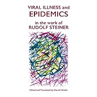 Viral Illness and Epidemics: in the Work of Rudolf Steiner Viral Illness and Epidemics: in the Work of Rudolf Steiner Paperback Kindle
