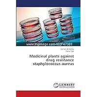 Medicinal plants against drug resistance staphylococcus aureus Medicinal plants against drug resistance staphylococcus aureus Paperback
