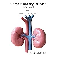 Chronic Kidney Disease: Treatment and Diet supplement Chronic Kidney Disease: Treatment and Diet supplement Kindle Paperback