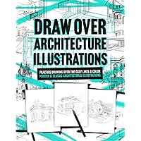Draw Over Architecture Illustrations: Practice Drawing Over The Grey Lines & Color Modern & Classic Architectural Illustrations. Adult Relaxation.