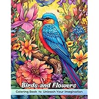 Birds and Flowers Coloring Book: Beautiful Birds and Flowers Coloring Book For Seniors In Large Print Adults Beginner Women and Men Girls 50 Easy and Simple, Stress Relieving And Relaxation