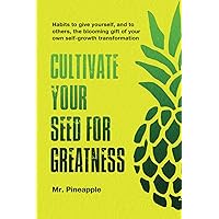 Cultivate your seed for greatness by The Pineapple Theory: Habits to give yourself - and to others - the gift of your own self-growth transformation