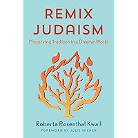Remix Judaism: Preserving Tradition in a Diverse World Remix Judaism: Preserving Tradition in a Diverse World Kindle Hardcover Paperback