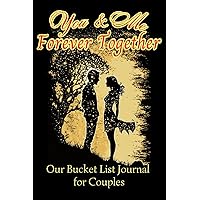 Our Bucket List Journal for Couples: You and Me Forever Together