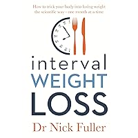 Interval Weight Loss: How to Trick Your Body into Losing Weight the Scientific Way – One Month at a Time Interval Weight Loss: How to Trick Your Body into Losing Weight the Scientific Way – One Month at a Time Paperback Kindle