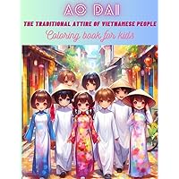 The traditional attire of Vietnamese people - Coloring book for kids: This is a coloring book for children aged 4 to 12 that focuses on the traditional Ao Dai attire of Vietnamese people.
