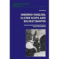 Hiberno-English, Ulster Scots and Belfast Banter: Ciaran Carson’s Translations of Dante and Rimbaud (Reimagining Ireland) Hiberno-English, Ulster Scots and Belfast Banter: Ciaran Carson’s Translations of Dante and Rimbaud (Reimagining Ireland) Paperback