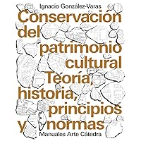 Conservación del patrimonio cultural: Teoría, historia, principios y normas
