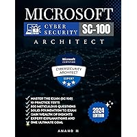 MICROSOFT CYBERSECURITY ARCHITECT | MASTER THE EXAM (SC-100): 10 PRACTICE TESTS, 500 RIGOROUS QUESTIONS, SOLID FOUNDATIONS, GAIN WEALTH OF INSIGHTS, EXPERT EXPLANATIONS AND ONE ULTIMATE GOAL MICROSOFT CYBERSECURITY ARCHITECT | MASTER THE EXAM (SC-100): 10 PRACTICE TESTS, 500 RIGOROUS QUESTIONS, SOLID FOUNDATIONS, GAIN WEALTH OF INSIGHTS, EXPERT EXPLANATIONS AND ONE ULTIMATE GOAL Kindle Paperback