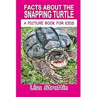 Facts About the Snapping Turtle (A Picture Book For Kids) Facts About the Snapping Turtle (A Picture Book For Kids) Paperback Kindle