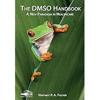The DMSO Handbook: A New Paradigm in Healthcare The DMSO Handbook: A New Paradigm in Healthcare Paperback