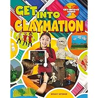 Get into Claymation (Get-Into-It Guides) Get into Claymation (Get-Into-It Guides) Paperback Hardcover