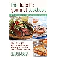 The Diabetic Gourmet Cookbook: More Than 200 Healthy Recipes from Homestyle Favorites to RestaurantClassics The Diabetic Gourmet Cookbook: More Than 200 Healthy Recipes from Homestyle Favorites to RestaurantClassics Paperback Kindle