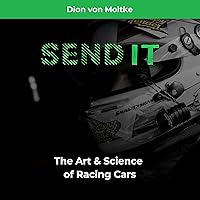 Send It: The Art & Science of Racing Cars Send It: The Art & Science of Racing Cars Paperback Kindle Audible Audiobook