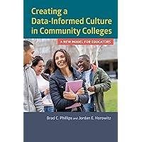 Creating a Data-Informed Culture in Community Colleges: A New Model for Educators Creating a Data-Informed Culture in Community Colleges: A New Model for Educators Paperback Kindle Library Binding
