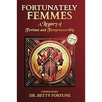 FORTUNATELY FEMMES: A Legacy of Fortune and Fempreneurship (2023) FORTUNATELY FEMMES: A Legacy of Fortune and Fempreneurship (2023) Hardcover Kindle