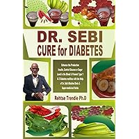 DR. SEBI CURE for DIABTES: Enhance the Production Insulin, Control Glucose or Sugar Level in the Blood & Prevent Type 1 & 2 Diabetes mellitus with the ... Sebi Alkaline Diets & Super- medicinal Herbs DR. SEBI CURE for DIABTES: Enhance the Production Insulin, Control Glucose or Sugar Level in the Blood & Prevent Type 1 & 2 Diabetes mellitus with the ... Sebi Alkaline Diets & Super- medicinal Herbs Paperback Kindle