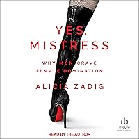 Yes, Mistress: Why Men Crave Female Domination Yes, Mistress: Why Men Crave Female Domination Audible Audiobook Paperback Kindle