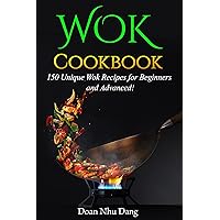 Wok Cookbook: 150 Unique Wok Recipes for Beginners and Advanced! Wok Cookbook: 150 Unique Wok Recipes for Beginners and Advanced! Kindle Hardcover Paperback