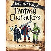 How to Draw Fantasy Characters: Draw Knights, Dragons, Weapons, Armor, and Many More! How to Draw Fantasy Characters: Draw Knights, Dragons, Weapons, Armor, and Many More! Paperback Kindle