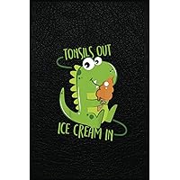 Kids Tonsils Out Ice Cream In Dino Dinosaur Tonsillectomy Notebook: 6x9x120 Pages Notebook Gift for Teacher, Student, Back to School Day