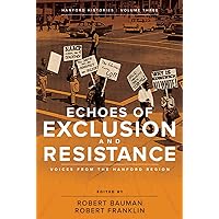 Echoes of Exclusion and Resistance: Voices from the Hanford Region (Hanford Histories) Echoes of Exclusion and Resistance: Voices from the Hanford Region (Hanford Histories) Paperback Kindle