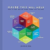 Maybe This Will Help: How to Feel Better When Things Stay the Same Maybe This Will Help: How to Feel Better When Things Stay the Same Hardcover Kindle